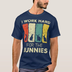 ik werk hard voor de bunnies bunny t-shirt