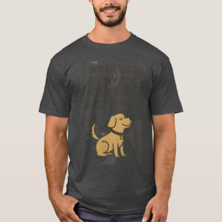 Ik werk hard voor mijn hond Schattige huisdierenli T-shirt