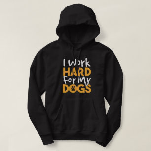 Ik werk hard voor mijn honden hoodie