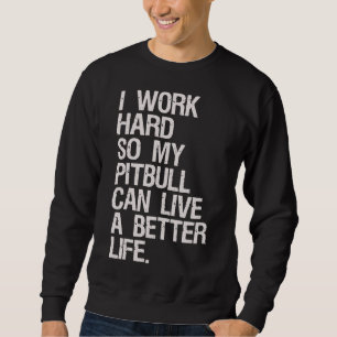 Ik werk hard voor mijn Pitbull Trui