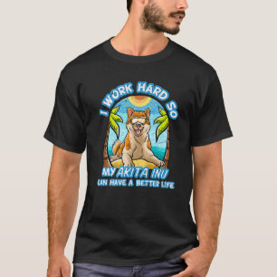 Ik Werk Hard Zodat Mijn Akita Inu Een Beter Leven T-shirt