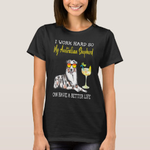 Ik werk hard zodat mijn Australische herder een B T-shirt