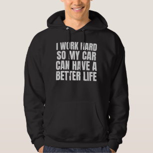 Ik werk hard zodat mijn auto een beter leven kan h hoodie