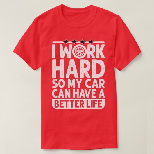 Ik werk hard zodat mijn auto een beter leven kan h t-shirt (Design voorkant)