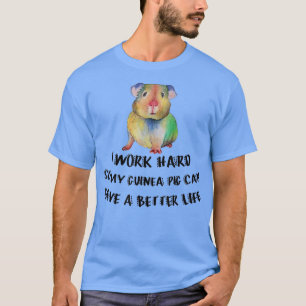 Ik Werk Hard Zodat Mijn Cavia Een Beter Leven Kan T-shirt