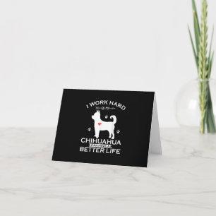 Ik werk hard zodat mijn Chihuahua Dog een betere Bedankkaart