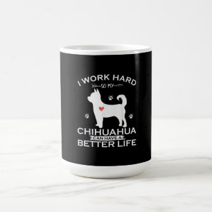Ik werk hard zodat mijn Chihuahua Dog een betere Koffiemok