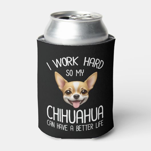 Ik werk hard zodat mijn Chihuahua een beter leven Blikjeskoeler (Blikje Voorkant)