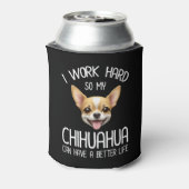 Ik werk hard zodat mijn Chihuahua een beter leven  Blikjeskoeler (Blikje Achterkant)