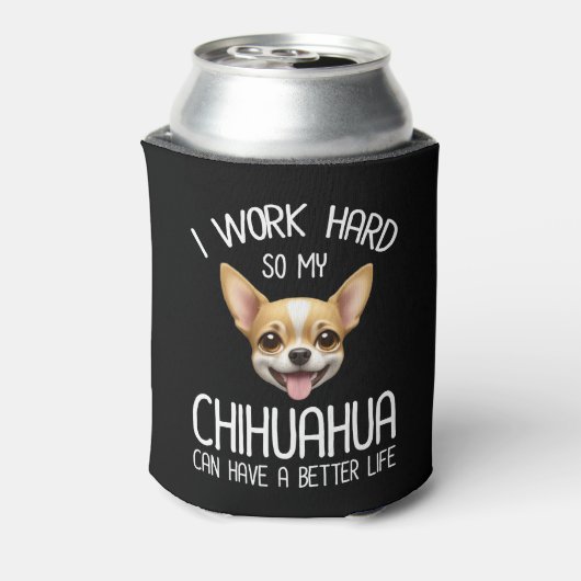 Ik werk hard zodat mijn Chihuahua een beter leven Blikjeskoeler (Blikje Achterkant)