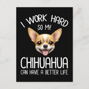 Ik werk hard zodat mijn Chihuahua een beter leven  Briefkaart