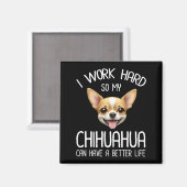 Ik werk hard zodat mijn Chihuahua een beter leven  Magneet (Voorkant / Achterkant)