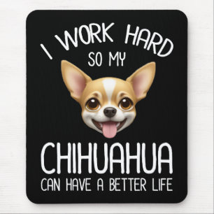 Ik werk hard zodat mijn Chihuahua een beter leven  Muismat