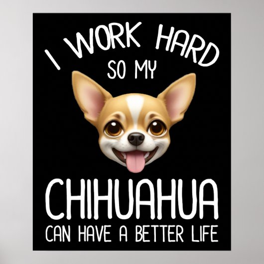 Ik werk hard zodat mijn Chihuahua een beter leven  Poster (Voorkant)