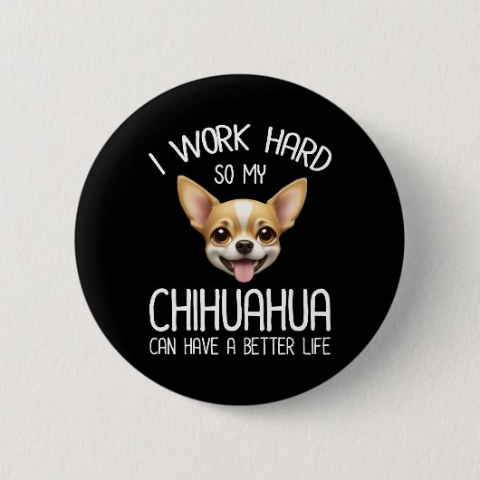 Ik werk hard zodat mijn Chihuahua een beter leven  Ronde Button 5,7 Cm (Voorkant)