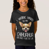 Ik werk hard zodat mijn Chihuahua een beter leven  T-shirt (Voorkant)