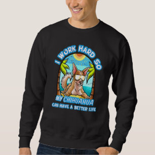 Ik werk hard zodat mijn Chihuahua een beter leven  Trui