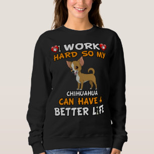 Ik werk hard zodat mijn Chihuahua een beter leven  Trui