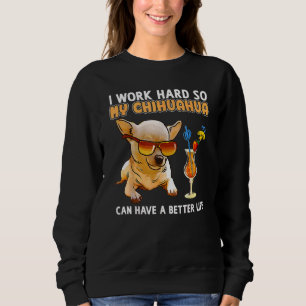 Ik werk hard zodat mijn Chihuahua een beter leven  Trui