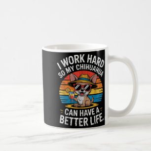 Ik Werk Hard Zodat Mijn Chihuahua Hond Een Beter L Koffiemok