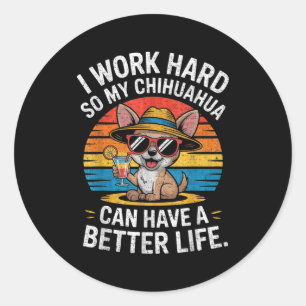 Ik Werk Hard Zodat Mijn Chihuahua Hond Een Beter L Ronde Sticker