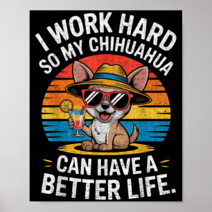 Ik Werk Hard Zodat Mijn Chihuahua Hond Een Beter  Poster