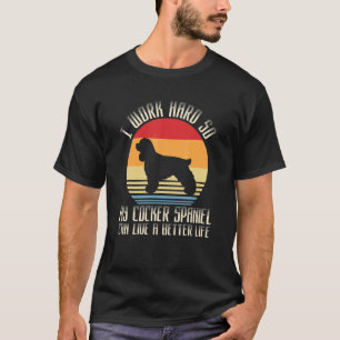 Ik werk hard zodat mijn Cocker Spaniel beter kan l T-shirt