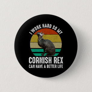 Ik Werk Hard Zodat Mijn Cornish Rex Een Beter Leve Ronde Button 5,7 Cm