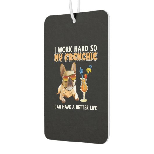 Ik werk hard zodat mijn franchies een beter leven  luchtverfrisser (Links)