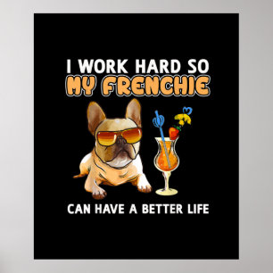 Ik werk hard zodat mijn franchies een beter leven  poster
