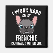 Ik werk hard zodat mijn frank een beter leven kan  magneet (Voorkant)