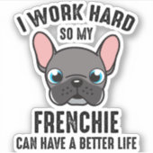 Ik werk hard zodat mijn frank een beter leven kan sticker (Voorkant)