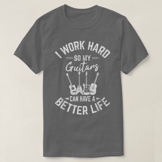 Ik werk hard, zodat mijn gitaren een beter leven k t-shirt (Design voorkant)