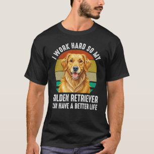 Ik Werk Hard Zodat Mijn Golden Retriever Een Beter T-shirt