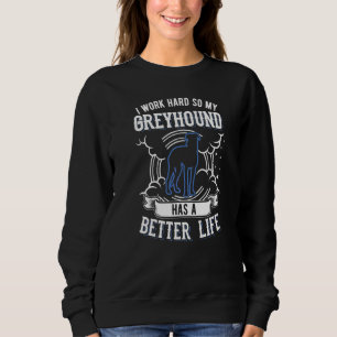 Ik Werk Hard Zodat Mijn Greyhound Een Beter Leven Trui