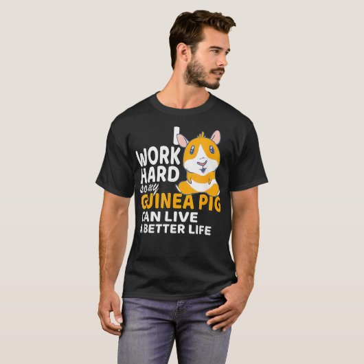 Ik werk hard, zodat mijn Guinee varken een beter l T-shirt (Voorkant volledig)