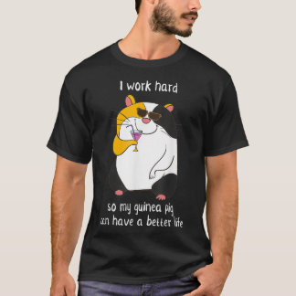 Ik werk hard, zodat mijn Guinee varken een betere T-shirt