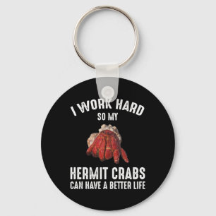 Ik werk hard zodat mijn Hermit Crabs een beter lev Sleutelhanger