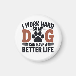 Ik werk hard zodat mijn hond beter leeft - koelkas magneet