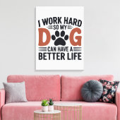Ik werk hard zodat mijn hond beter leeft – Paw Pri Canvas Afdruk (Insitu (Woonkamer))