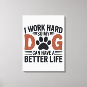 Ik werk hard zodat mijn hond beter leeft – Paw Pri Canvas Afdruk (Voorkant)
