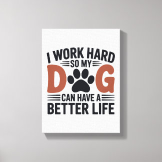 Ik werk hard zodat mijn hond beter leeft – Paw Pri Canvas Afdruk