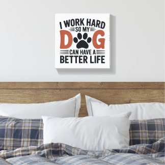 Ik werk hard zodat mijn hond beter leeft – Paw Pri Canvas Afdruk