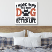 Ik werk hard zodat mijn hond beter leeft – Paw Pri Canvas Afdruk (Insitu (Slaapkamer))