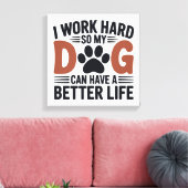 Ik werk hard zodat mijn hond beter leeft – Paw Pri Canvas Afdruk (Insitu (Woonkamer))