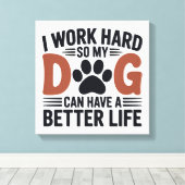 Ik werk hard zodat mijn hond beter leeft – Paw Pri Canvas Afdruk (Insitu (Houten vloer))