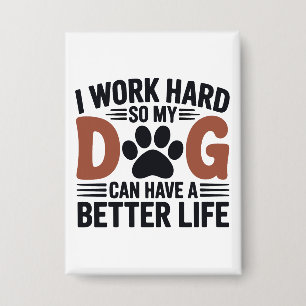 Ik werk hard zodat mijn hond beter leeft - Schatti Button