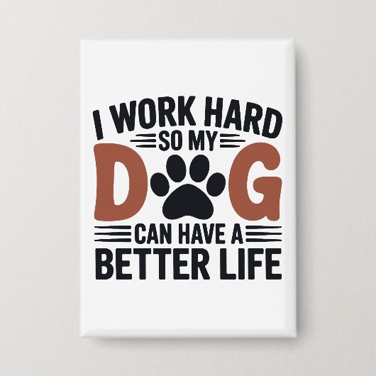 Ik werk hard zodat mijn hond beter leeft - Schatti Button (Voorkant)