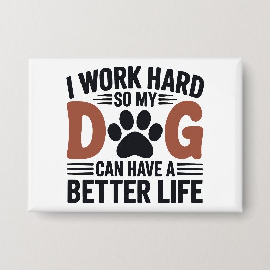 Ik werk hard zodat mijn hond beter leeft - Schatti Button (Voorkant)
