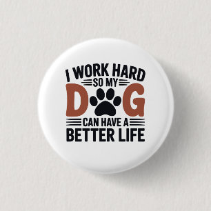 Ik werk hard zodat mijn hond beter leeft - Schatti Ronde Button 3,2 Cm